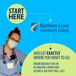 Northern Essex Community College Start Here and get exactly where you want to go. Train quickly for an in-demand career and secure a job that will last.