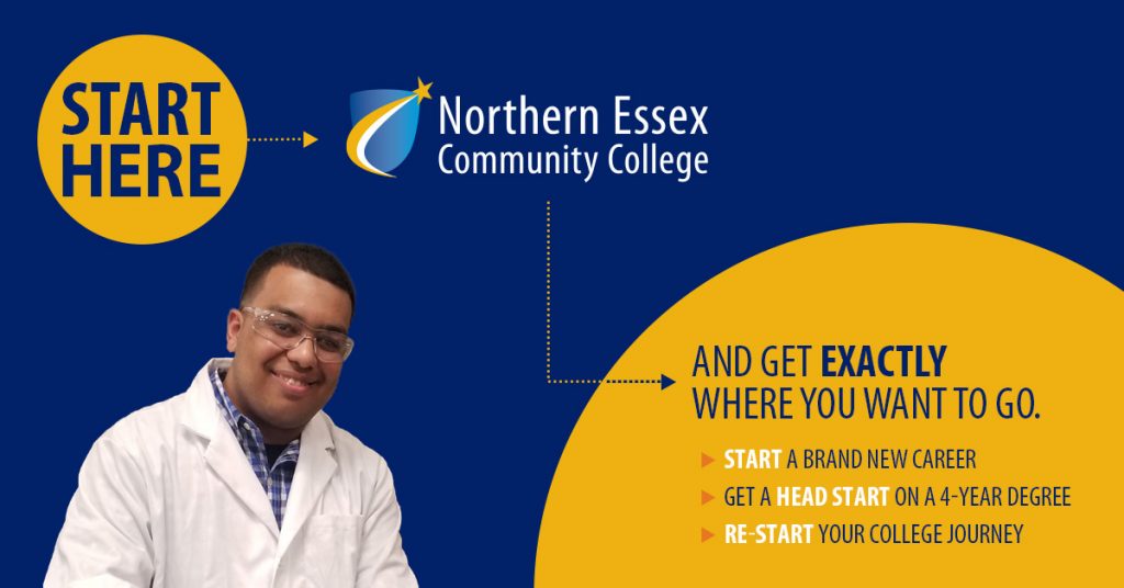 Northern Essex Community College Start Here and get exactly where you want to go. Start a brand new career. Get a head start on a 4-year degree. Re-start your college journey.