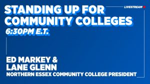 Text: Standing up for Community Colleges, 6:30 PM E.T. Ed Markey & Lane Glenn NECC President