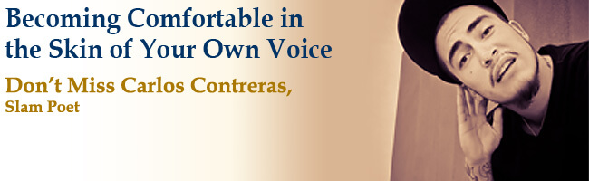 Becoming Comfortable in the Skin of Your Own Voice. Don't Miss Carlos Contreras, Slam Poet