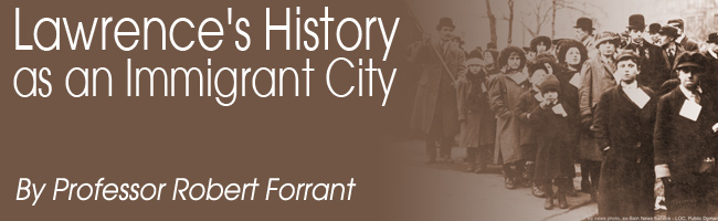 Lawrence's History as an Immigrant City, by Professor Robert Forrant.