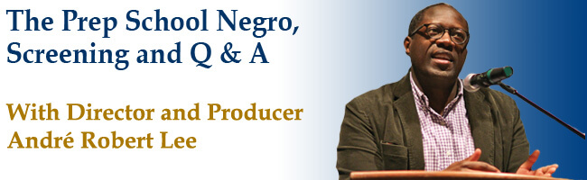 The Prep School Negro Screening and Q&A with Director and Producer Robert Lee
