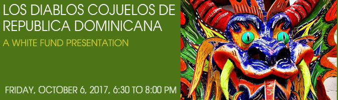 Los Diablos Cojuelos de Republica Dominicana, a White Fund Presentation, Friday October 6, 6:30 to 8:00 pm.